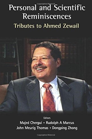 Personal And Scientific Reminiscences: Tributes To Ahmed Zewail