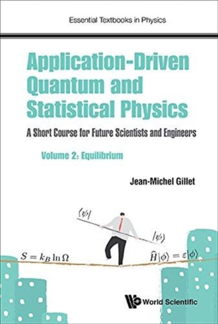 Book cover of: Application-driven Quantum And Statistical Physics: A Short Course For Future Scientists And Engineers - Volume 2: Equilibrium. By: Jean-Michel Gillet