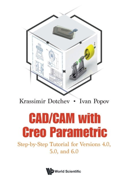 Book cover of: Cad/cam With Creo Parametric: Step-by-step Tutorial For Versions 4.0, 5.0, And 6.0. By: Krassimir Dotchev