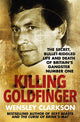 Book cover of: Killing Goldfinger. By: Wensley Clarkson