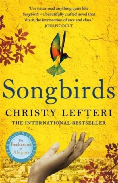 Songbirds, The powerful novel from the author of The Beekeeper of Aleppo and The Book of Fire 9781786580856 Christy Lefteri