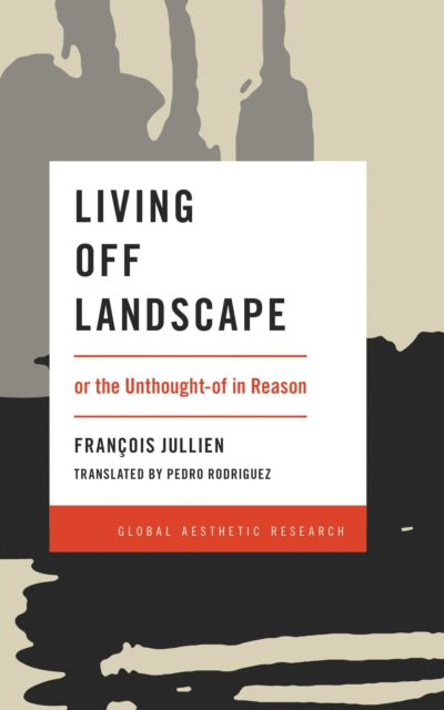 Book cover of: Living Off Landscape. By: Francois Jullien