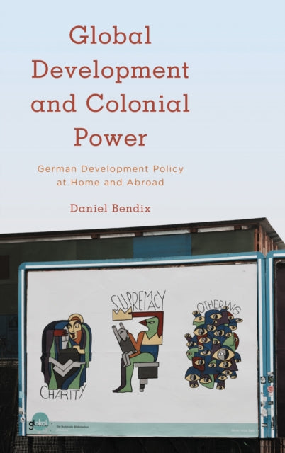 Book cover of: Global Development and Colonial Power. By: Daniel Bendix