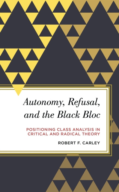 Book cover of: Autonomy, Refusal, and the Black Bloc. By: Robert F. Carley