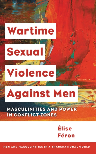 Book cover of: Wartime Sexual Violence against Men. By: Élise Féron