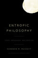Book cover of: Entropic Philosophy. By: Shannon Mussett