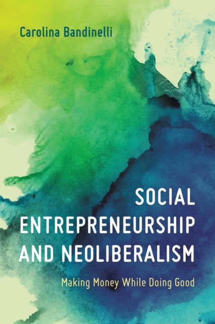 Book cover of: Social Entrepreneurship and Neoliberalism. By: Carolina Bandinelli