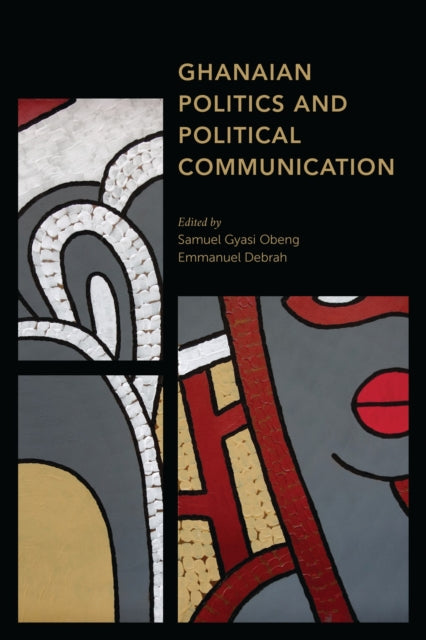 Book cover of: Ghanaian Politics and Political Communication. By: Samuel Gyasi Obeng