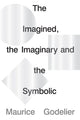 Imagined, the Imaginary and the Symbolic 9781786637703 Maurice Godelier