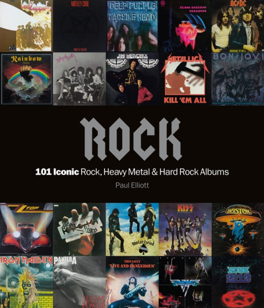 Book cover of: Rock: 101 Iconic Rock, Heavy Metal and Hard Rock Albums. By: Paul Elliot