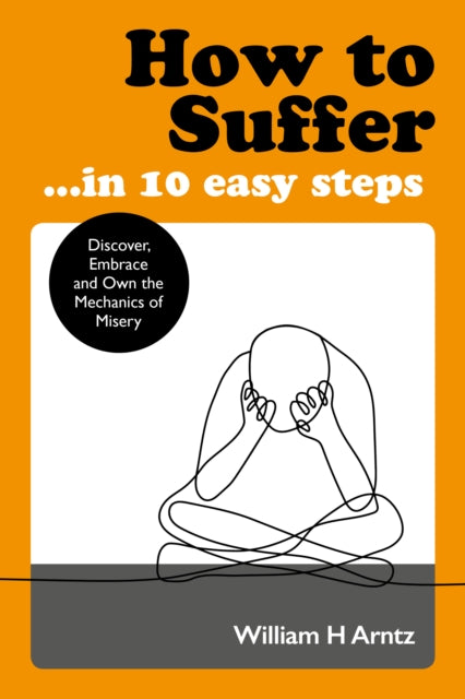 Book cover of: How to Suffer ... in 10 Easy Steps. By: William Arntz