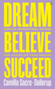 Book cover of: Dream, Believe, Succeed. By: Camilla Sacre-Dallerup