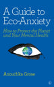 Book cover of: Guide to Eco-Anxiety. By: Anouchka Grose