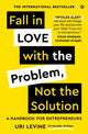 Book cover of: Fall in Love with the Problem, Not the Solution. By: Uri Levine