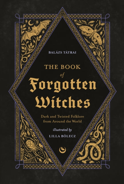 Book of Forgotten Witches, Dark & Twisted Folklore & Stories from Around the World