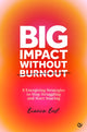 Book cover of: Big Impact Without Burnout