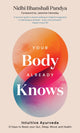Your Body Already Knows, Intuitive Ayurveda – 21 Days to Reset your Gut, Sleep, Mood, and Health 9781786789280 Nidhi Pandya