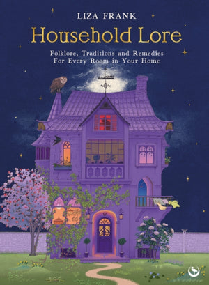 Household Lore, Folklore, Traditions and Remedies For Every Room in Your Home