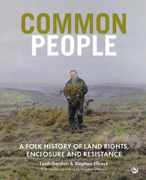 Common People, A Folk History of Land Rights, Enclosure and Resistance