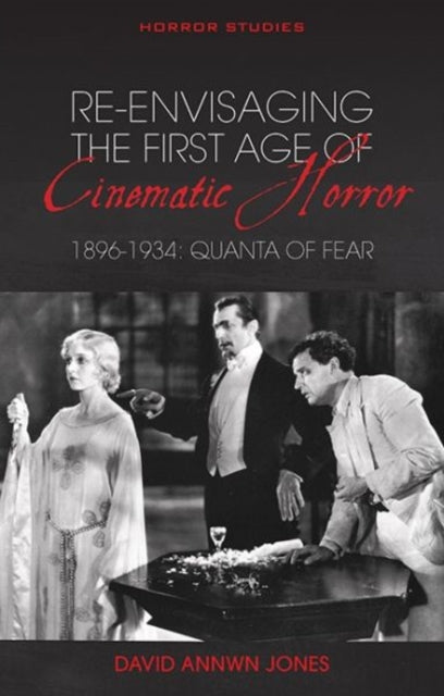 Book cover of: Re-envisaging the First Age of Cinematic Horror, 1896-1934. By: David Annwn Jones