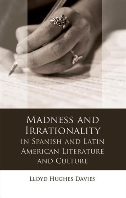 Book cover of: Madness and Irrationality in Spanish and Latin American Literature and Culture. By: DAVIES