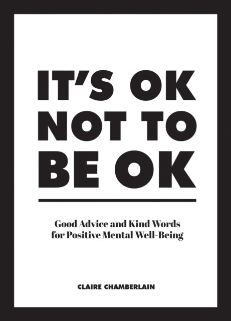 It's OK Not to Be OK, Good Advice and Kind Words for Positive Mental Well-Being