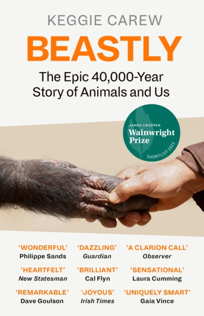 Beastly, The Epic 40,000-Year History of Animals and Us 9781786896933 Keggie Carew