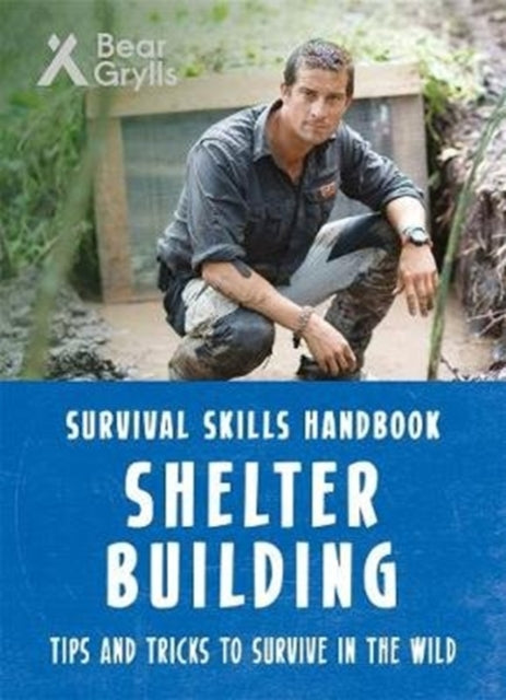 Book cover of: Bear Grylls Survival Skills: Shelter Building. By: Bear Grylls
