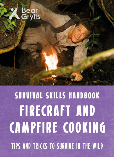 Book cover of: Bear Grylls Survival Skills: Firecraft & Campfire Cooking. By: Bear Grylls