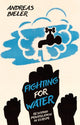 Book cover of: Fighting for Water. By: Andreas Bieler
