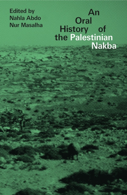 Book cover of: Oral History of the Palestinian Nakba. By: Nahla Abdo-Zubi