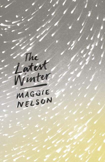 Book cover of: Latest Winter. By: Maggie Nelson