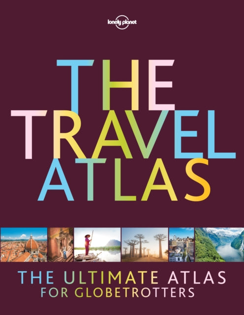 Book cover of: Lonely Planet The Travel Atlas. By: Lonely Planet Publications Staff