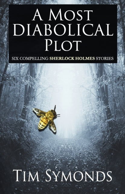 Book cover of: Most Diabolical Plot - Six Compelling Sherlock Holmes Cases. By: Tim Symonds