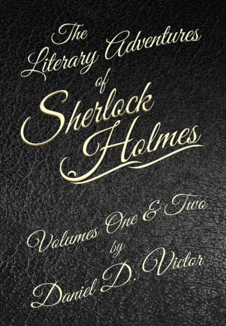 Book cover of: Literary Adventures of Sherlock Holmes Volumes 1 and 2. By: Daniel D. Victor