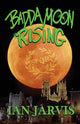Book cover of: Badda Moon Rising (Bernie Quist Book 4). By: Ian Jarvis