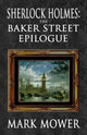 Book cover of: Sherlock Holmes - The Baker Street Epilogue. By: Mark Mower