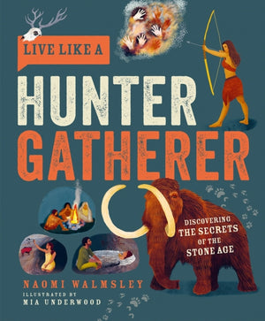 Live Like a Hunter Gatherer, Discovering the Secrets of the Stone Age
