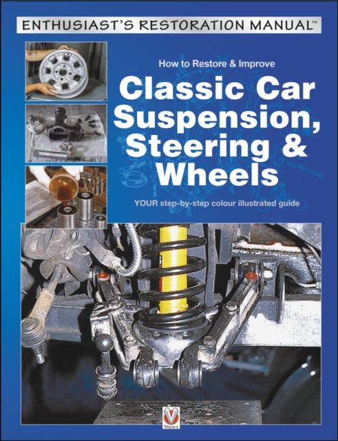 Book cover of: How to Restore & Improve Classic Car Suspension, Steering & Wheels