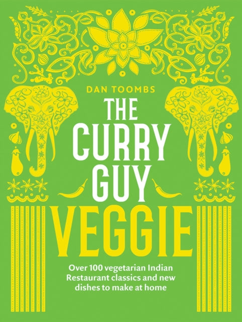Curry Guy Veggie, Over 100 Vegetarian Indian Restaurant Classics and New Dishes to Make at Home 9781787132580 Dan Toombs