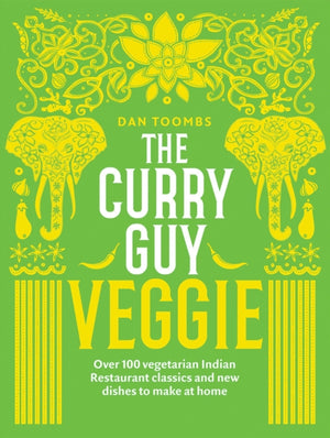 Curry Guy Veggie, Over 100 Vegetarian Indian Restaurant Classics and New Dishes to Make at Home