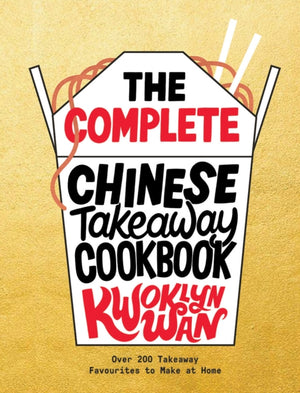 Complete Chinese Takeaway Cookbook, Over 200 Takeaway Favourites to Make at Home
