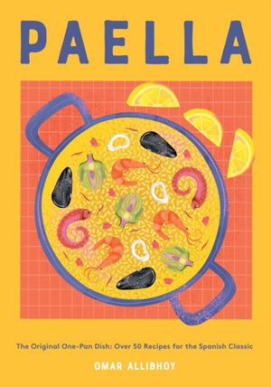 Paella, The Original One-Pan Dish: Over 50 Recipes for the Spanish Classic