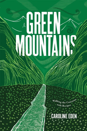 Green Mountains, Walking the Caucasus with Recipes