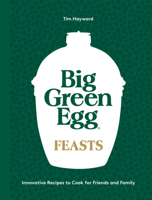 Book cover of: Big Green Egg Feasts. By: Tim Hayward