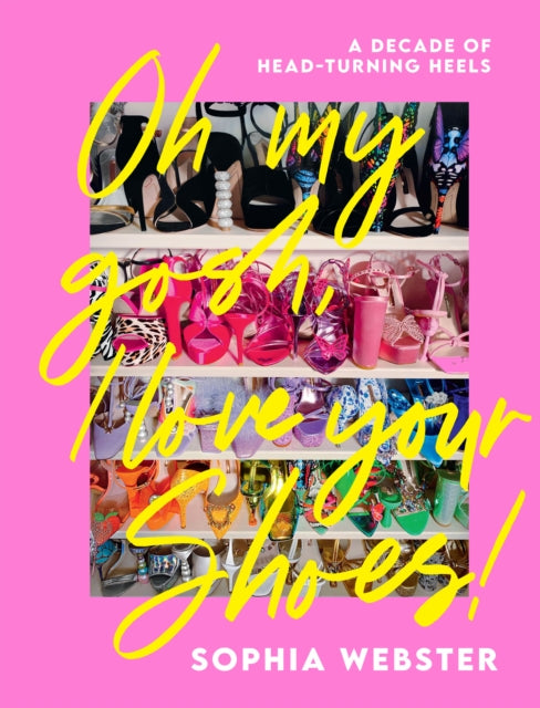 Book cover of: Oh My Gosh, I Love Your Shoes!. By: Sophia Webster