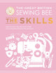 Great British Sewing Bee: The Skills, Beyond Basics: Advanced Tips and Tricks to Take Your Sewing Technique to the Next Level 9781787139497 The Great British Sewing Bee