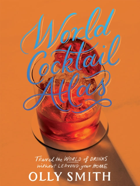 Book cover of: World Cocktail Atlas. By: Olly Smith