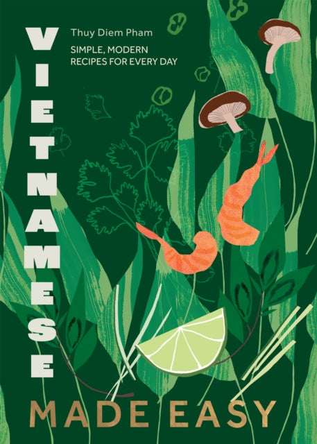Vietnamese Made Easy, Simple, Modern Recipes for Every Day 9781787139688 Thuy Diem Pham
