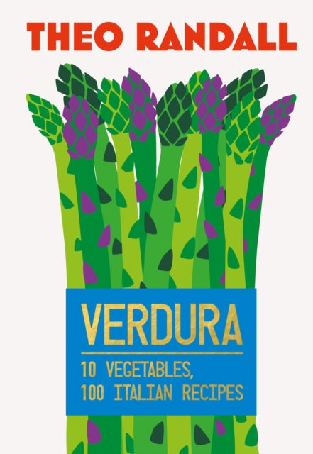 Verdura, 10 Vegetables, 100 Italian Recipes 9781787139923 Theo Randall
